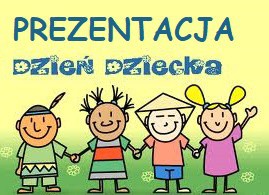 PREZENTACJA NA DZIEŃ DZIECKA