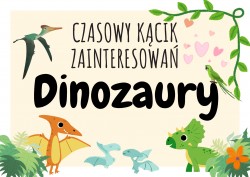 CZASOWY KĄCIK ZAINTERESOWAŃ - DINOZAURY